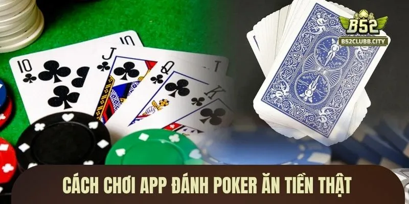 Cách chơi app đánh poker ăn tiền thật Cách chơi app đánh poker ăn tiền thật