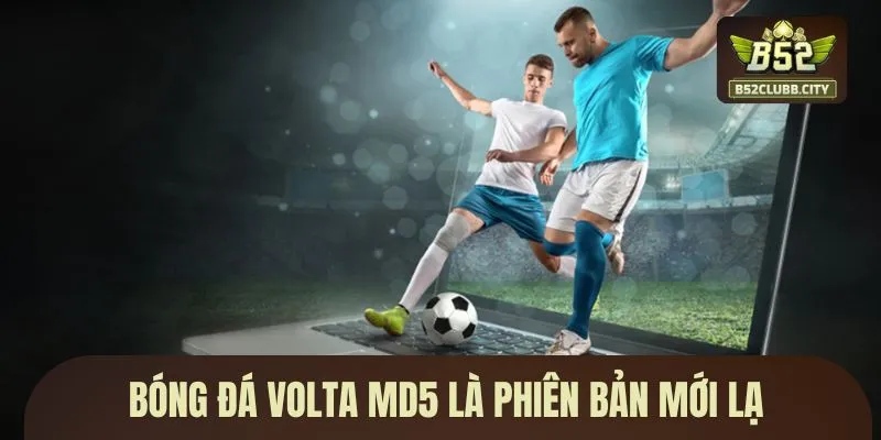 Bóng đá Volta MD5 là phiên bản mới lạ Bóng đá Volta MD5 là phiên bản mới lạ