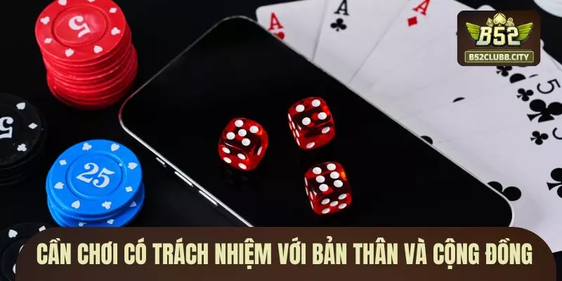 Cần chơi có trách nhiệm với bản thân và cộng đồng Cần chơi có trách nhiệm với bản thân và cộng đồng