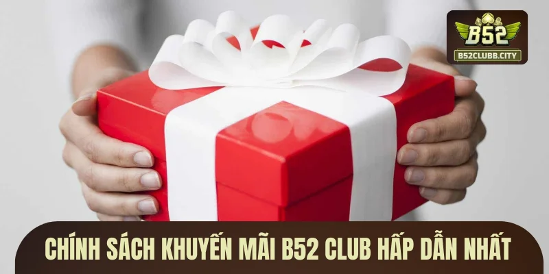 Chính sách khuyến mãi B52 CLUB hấp dẫn nhất Chính sách khuyến mãi B52 CLUB hấp dẫn nhất