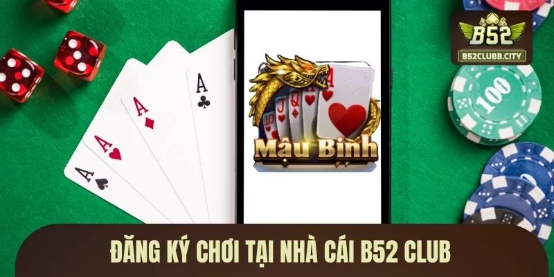 Đăng ký chơi tại B52 CLUB Đăng ký chơi tại B52 CLUB
