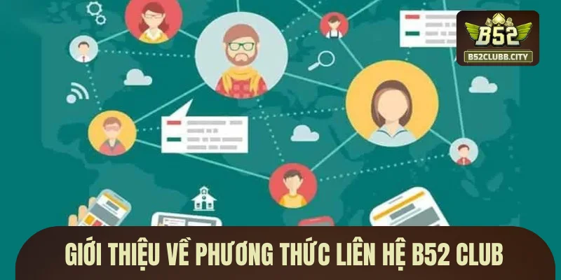 Giới thiệu về phương thức liên hệ B52 CLUB Giới thiệu về phương thức liên hệ B52 CLUB