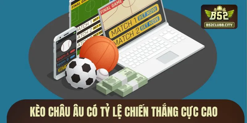 Kèo châu Âu có tỷ lệ chiến thắng cực cao Kèo châu Âu có tỷ lệ chiến thắng cực cao