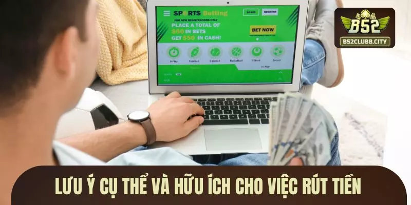 Lưu ý cụ thể và hữu ích cho việc rút tiền Lưu ý cụ thể và hữu ích cho việc rút tiền
