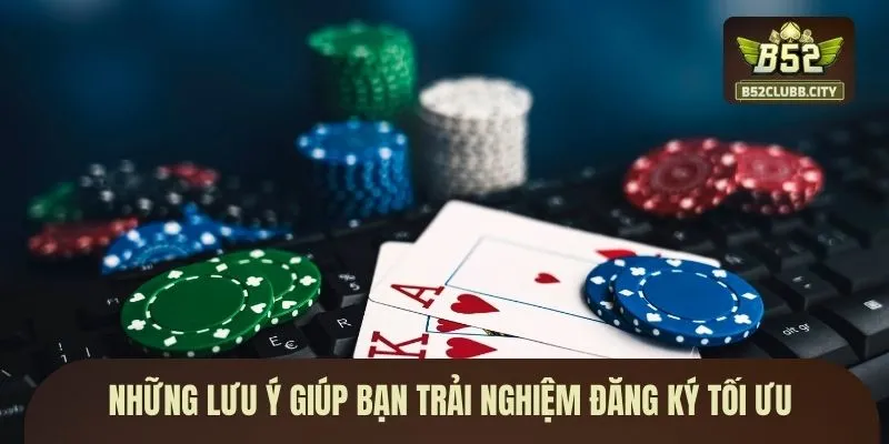 Những lưu ý giúp bạn trải nghiệm đăng ký tối ưu Những lưu ý giúp bạn trải nghiệm đăng ký tối ưu