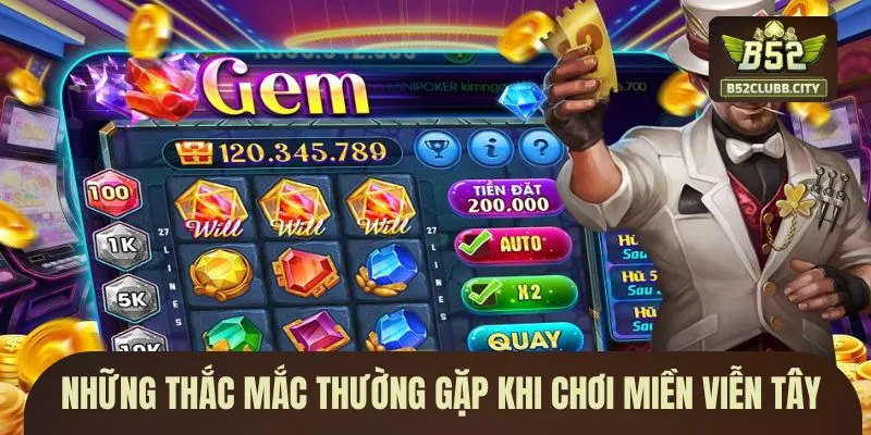 Những thắc mắc thường gặp khi chơi Miền Viễn Tây Những thắc mắc thường gặp khi chơi Miền Viễn Tây