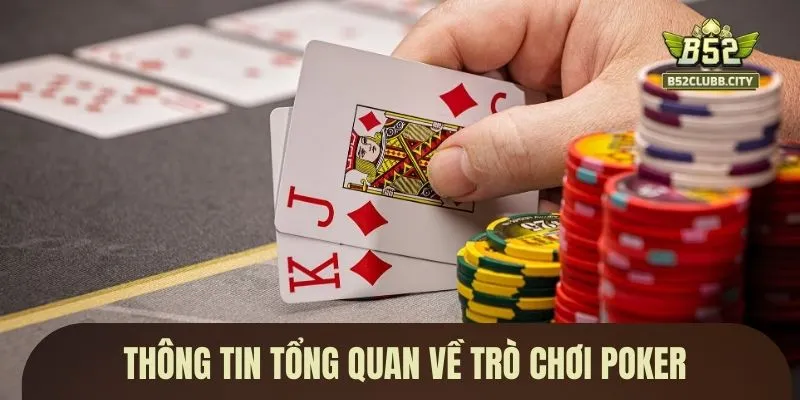 Thông tin tổng quan về trò chơi Poker Thông tin tổng quan về trò chơi Poker