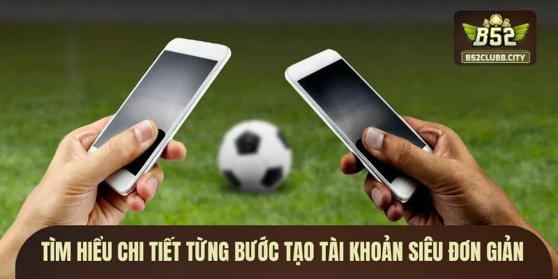 Tìm hiểu chi tiết từng bước tạo tài khoản siêu đơn giản Tìm hiểu chi tiết từng bước tạo tài khoản siêu đơn giản