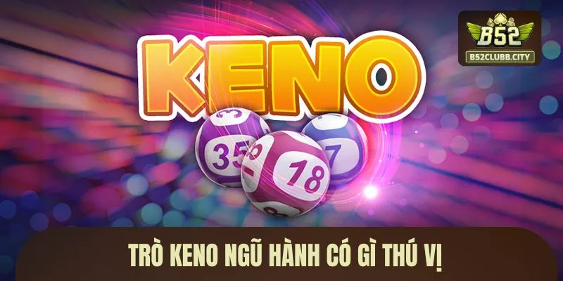 Trò keno ngũ hành có gì thú vị Trò keno ngũ hành có gì thú vị
