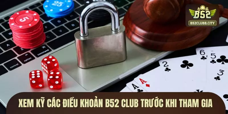 Xem kỹ các điều khoản B52 CLUB trước khi tham gia Xem kỹ các điều khoản B52 CLUB trước khi tham gia