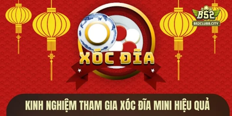 Kinh nghiệm tham gia xóc đĩa mini hiệu quả Kinh nghiệm tham gia xóc đĩa mini hiệu quả